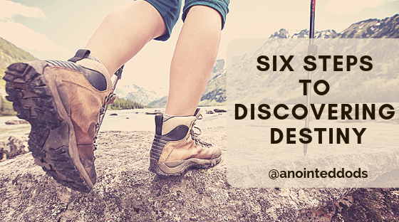 Six steps to discovering destiny
